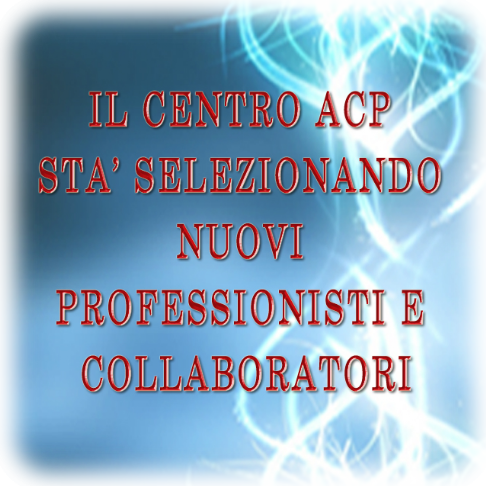 Il Centro ACP stà selezionando nuovi Professionisti e Collaboratori Il Centro ACP stà selezionando nuovi Professionisti e Collaboratori